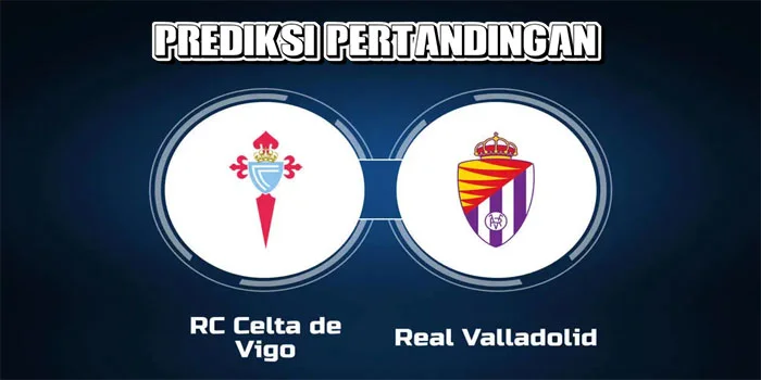 La Liga – Prediksi Pertandingan Celta Vigo vs Valladolid, Tanggal 15 September 2024